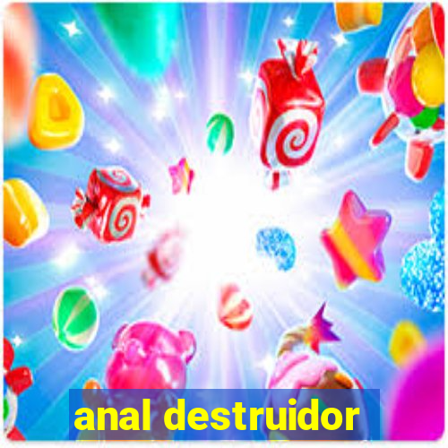 anal destruidor